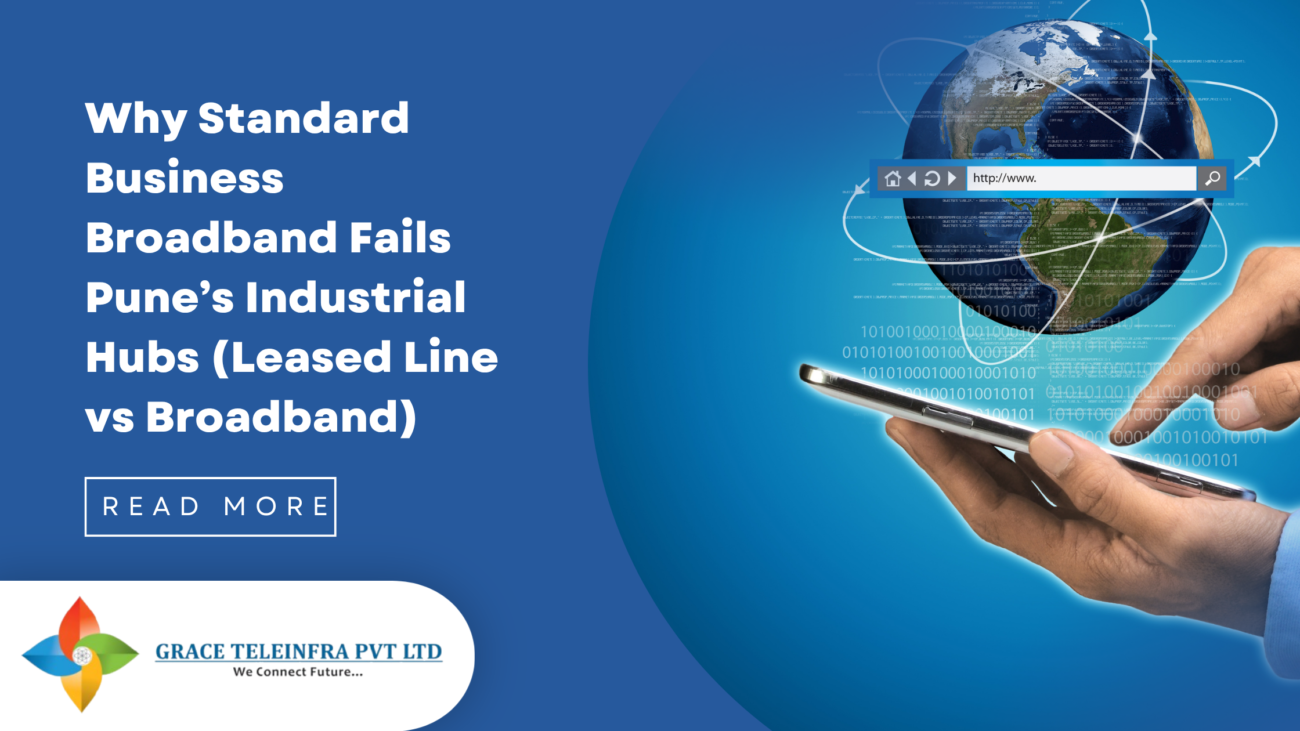 Why Standard Business Broadband Fails Pune’s Industrial Hubs (Leased Line vs Broadband)
